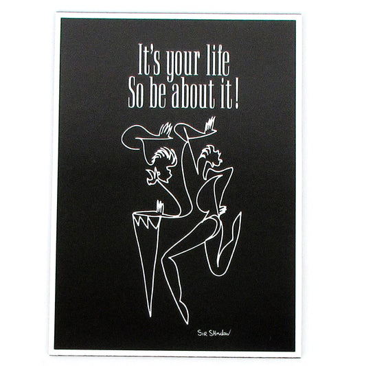It's Your Life Magnet Sir Shadow white on black