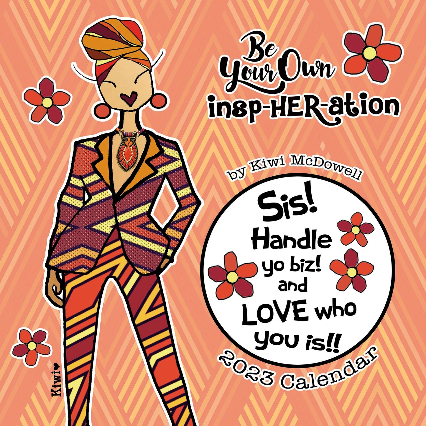 Be Your Own InspHERation 2023 Wall Calendar by Kiwi McDowell-