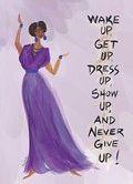 Wake up, Get up, Dress up, Show up, and Never Give up Magnet