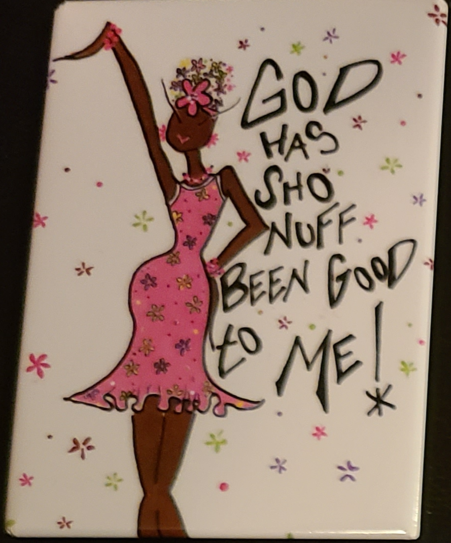 God Has Sho Nuff Been Good To Me