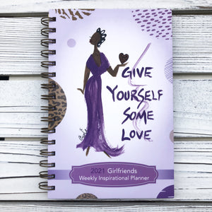 2021 "GIRLFRIENDS - GIVE YOURSELF SOME LOVE" 2021 Weekly Inspirational Planner